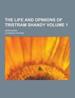 The Life and Opinions of Tristram Shandy; Gentleman Volume 1
