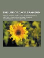 The Life of David Brainerd; Missionary to the Indians; With an Abridgment of His Diary and Journal. From President Edwards