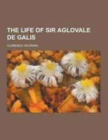 Life of Sir Aglovale De Galis