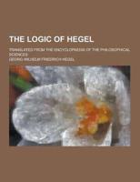 The Logic of Hegel; Translated from the Encyclopaedia of the Philosophical Sciences