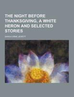 The Night Before Thanksgiving, a White Heron and Selected Stories