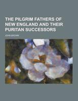 The Pilgrim Fathers of New England and Their Puritan Successors