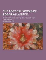 The Poetical Works of Edgar Allan Poe; Together With His Essay on the Philosophy of Composition