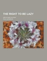 Right to Be Lazy; and Other Studies