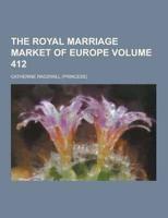 Royal Marriage Market of Europe Volume 412