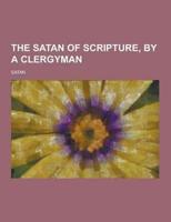 The Satan of Scripture, by a Clergyman