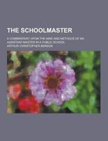 Schoolmaster; A Commentary Upon the Aims and Methods of an Assistant-Master