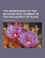The Significance of the Mathematical Element in the Philosophy of Plato
