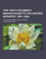 The Tenth Regiment, Massachusetts Volunteer Infantry, 1861-1864; A Western Massachusetts Regiment