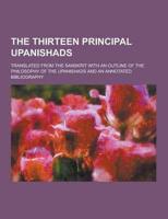 The Thirteen Principal Upanishads; Translated from the Sanskrit With an Outline of the Philosophy of the Upanishads and an Annotated Bibliography