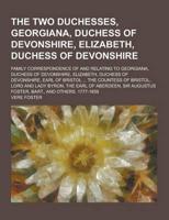 The Two Duchesses, Georgiana, Duchess of Devonshire, Elizabeth, Duchess of Devonshire; Family Correspondence of and Relating to Georgiana, Duchess Of