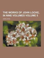 The Works of John Locke, in Nine Volumes Volume 5