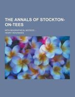 Annals of Stockton-On-Tees; With Biographical Notices ...