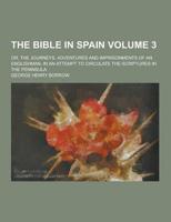 The Bible in Spain; Or, the Journeys, Adventures and Imprisonments of an Englishman, in an Attempt to Circulate the Scriptures in the Peninsula Volume