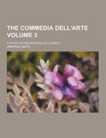 The Commedia Dell'arte; A Study in Italian Popular Comedy Volume 3