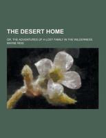 The Desert Home; Or, the Adventures of a Lost Family in the Wilderness