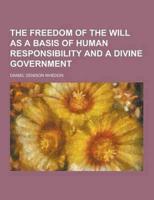 The Freedom of the Will as a Basis of Human Responsibility and a Divine Government