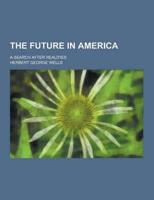 Future in America; a Search After Realities