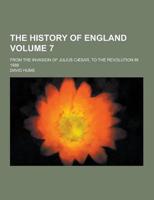 The History of England; From the Invasion of Julius Caesar, to the Revolution in 1688 Volume 7