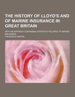 The History of Lloyd's and of Marine Insurance in Great Britain; With an Appendix Containing Statistics Relating to Marine Insurance