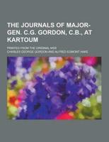 The Journals of Major-Gen. C.G. Gordon, C.B., at Kartoum; Printed from the Original Mss