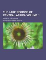 The Lake Regions of Central Africa; A Picture Exploration Volume 1