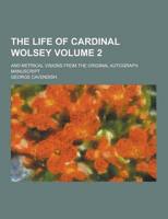 The Life of Cardinal Wolsey; And Metrical Visions from the Original Autograph Manuscript Volume 2