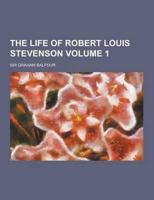The Life of Robert Louis Stevenson Volume 1