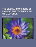 The Lives and Opinions of Eminent Philosophers, Tr. By C.D. Yonge