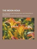 The Moon Hoax; Or, a Discovery That the Moon Has a Vast Population of Human Beings