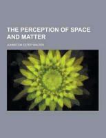 The Perception of Space and Matter