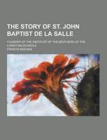 The Story of St. John Baptist De La Salle; Founder of the Institute of the Brothers of the Christian Schools