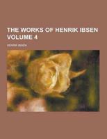 The Works of Henrik Ibsen Volume 4