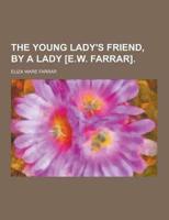The Young Lady's Friend, by a Lady [E.W. Farrar]