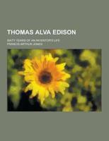 Thomas Alva Edison; Sixty Years of an Inventor's Life
