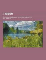 Timber; Or, Discoveries Made Upon Men and Matter