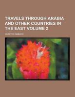 Travels Through Arabia and Other Countries in the East Volume 2
