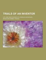 Trials of an Inventor; Life and Discoveries of Charles Goodyear...