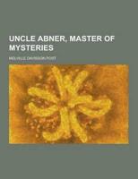 Uncle Abner, Master of Mysteries