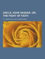 Uncle John Vassar, Or, the Fight of Faith