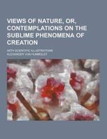 Views of Nature, Or, Contemplations on the Sublime Phenomena of Creation; With Scientific Illustrations
