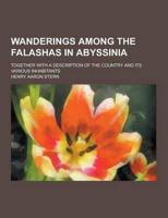 Wanderings Among the Falashas in Abyssinia; Together With a Description of the Country and Its Various Inhabitants