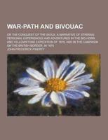 War-Path and Bivouac; Or the Conquest of the Sioux, a Narrative of Stirring Personal Experiences and Adventures in the Big Horn and Yellowstone Expedi