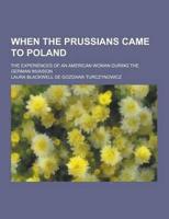 When the Prussians Came to Poland; The Experiences of an American Woman During the German Invasion