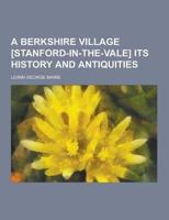 A Berkshire Village [Stanford-In-The-Vale] Its History and Antiquities