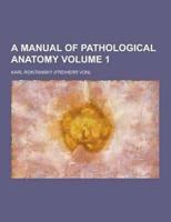 A Manual of Pathological Anatomy Volume 1