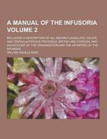 A Manual of the Infusoria; Including a Description of All Known Flagellate, Ciliate, and Tentaculiferous Protozoa, British and Foreign, and an Accou