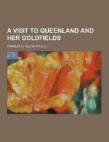 A Visit to Queenland and Her Goldfields