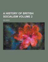 A History of British Socialism Volume 2