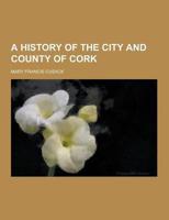 A History of the City and County of Cork